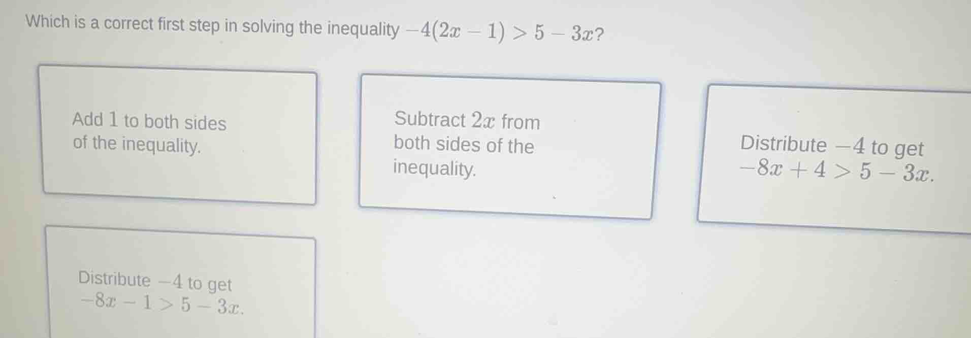 which is a correct first step in solving the inequality \\(-4(2x - 1) >…