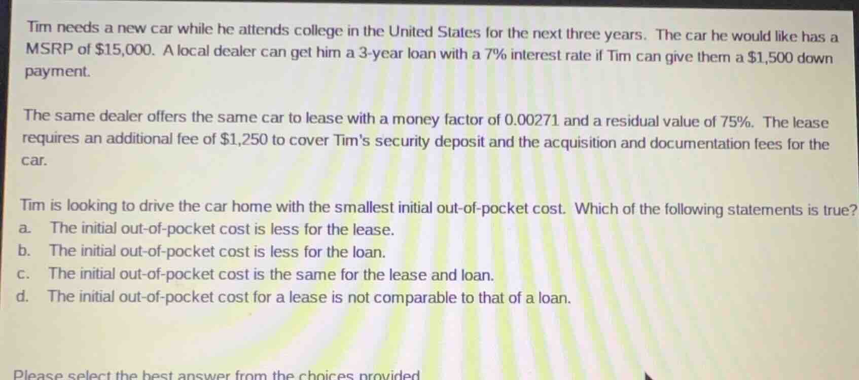 tim needs a new car while he attends college in the united states for t…