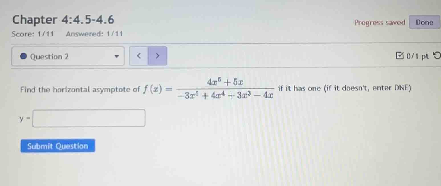 find the horizontal asymptote of (f(x) = \\frac{4x^6 + 5x}{-3x^5 + 4x^4…