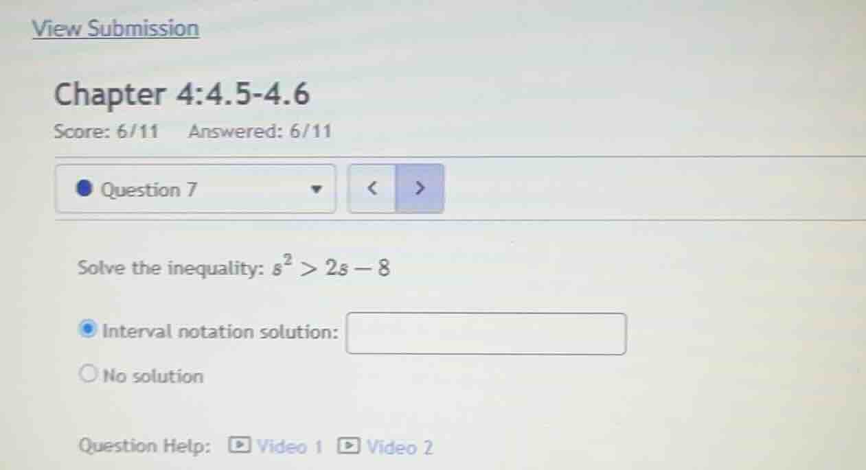 solve the inequality: \\(s^2 > 2s - 8\\) interval notation solution: no…