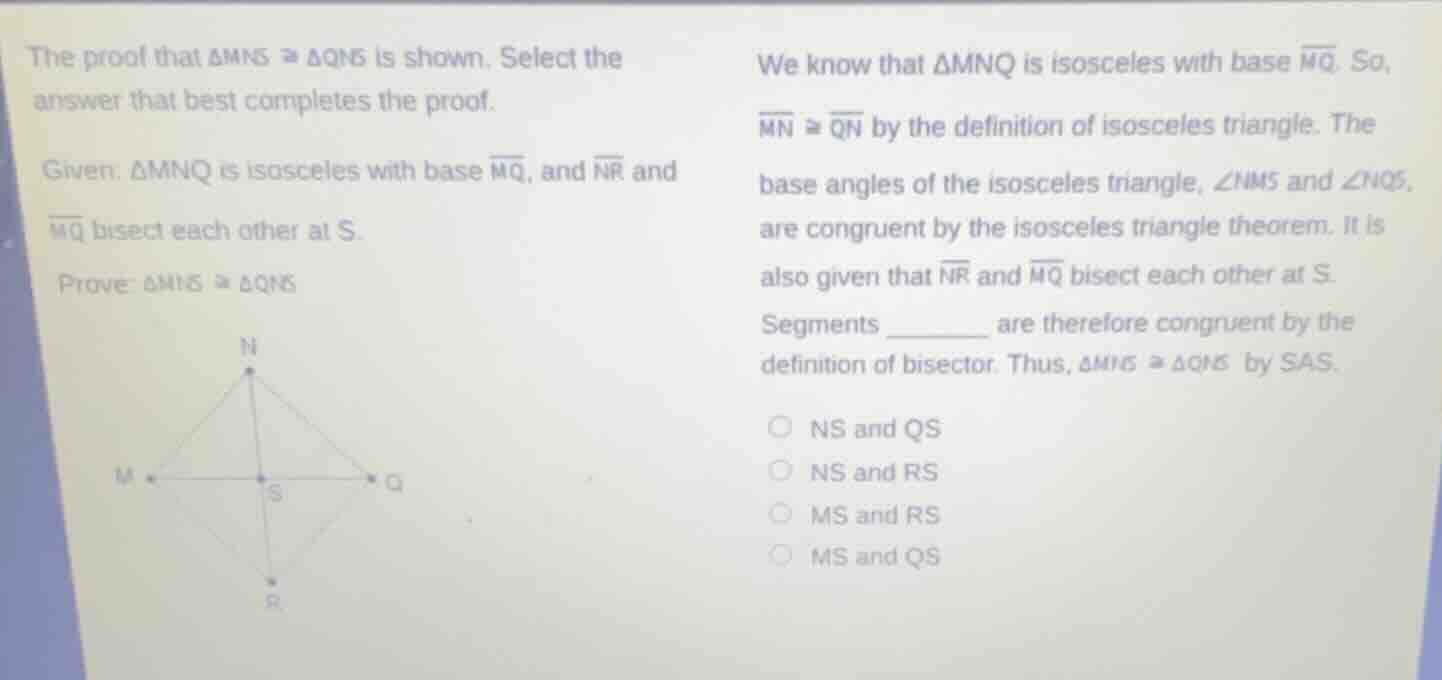 the proof that \\(\\delta mns \\cong \\delta qns\\) is shown. select th…