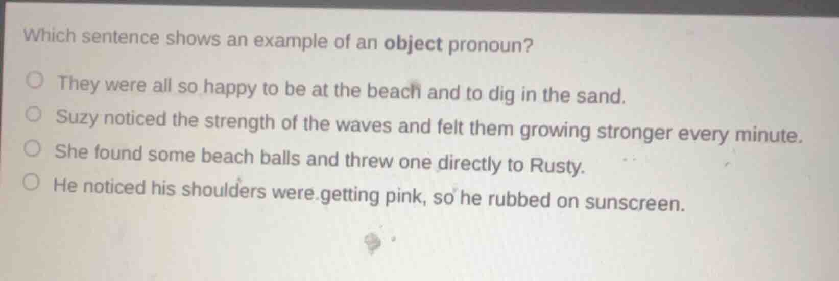 which sentence shows an example of an object pronoun? they were all so …