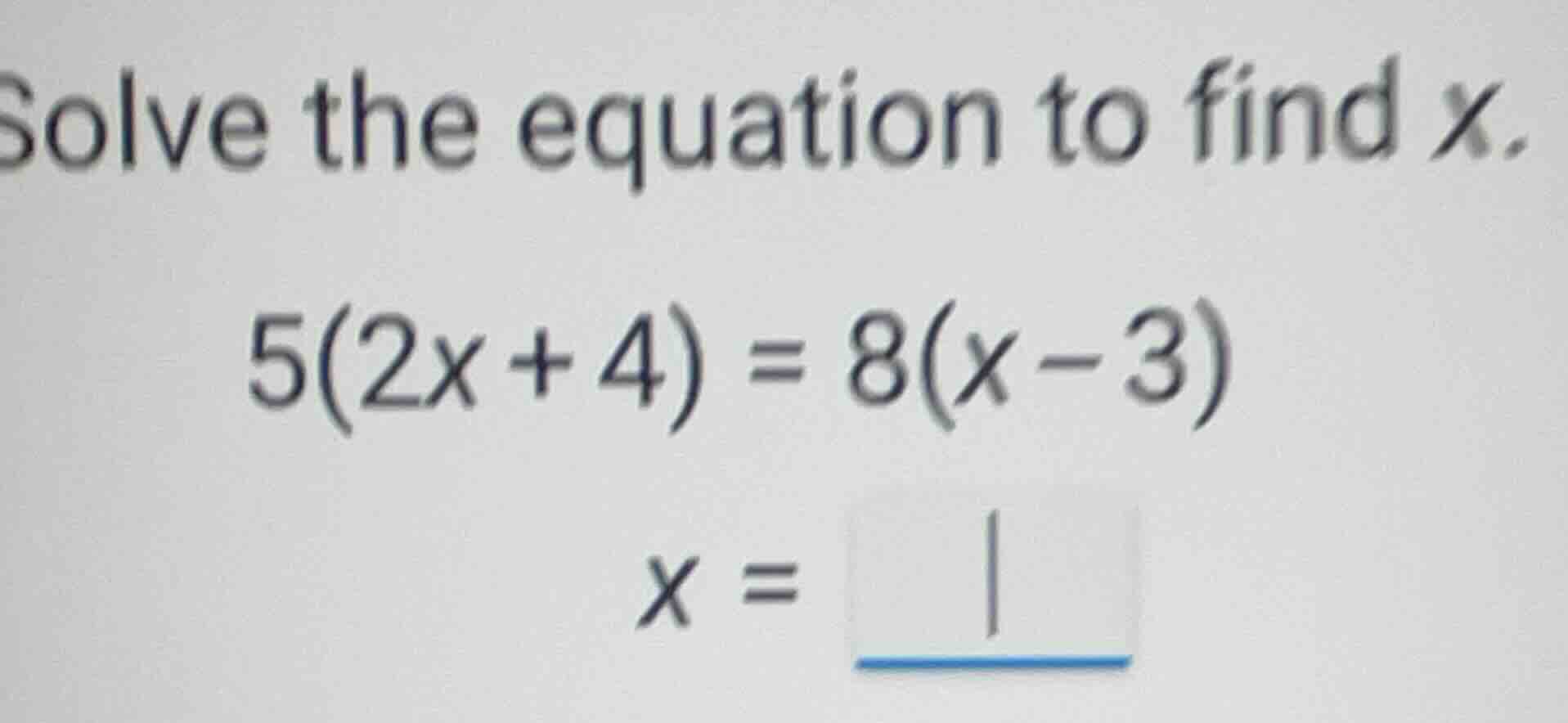 solve the equation to find \\(x\\). \\5(2x + 4) = 8(x - 3)\\ \\(x = \\)