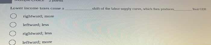 lower income taxes cause a _______________ shift of the labor supply cu…