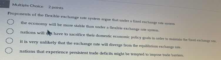 proponents of the flexible exchange rate system argue that under a fixe…