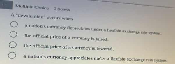 multiple choice 2 points a \devaluation\ occurs when a nations currency…