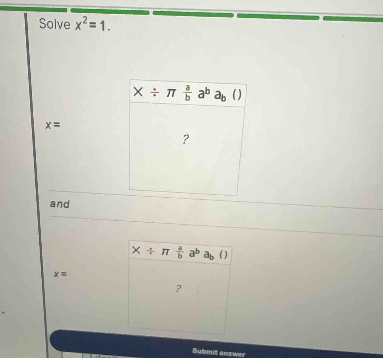 solve \\(x^2 = 1\\). \\(x =\\) and \\(x =\\)