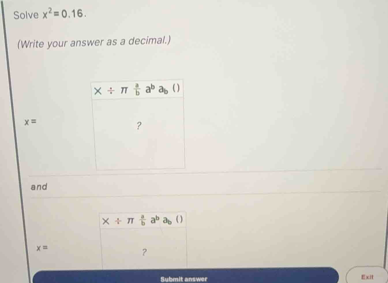 solve \\(x^2 = 0.16\\). (write your answer as a decimal.) \\(x =\\) and…