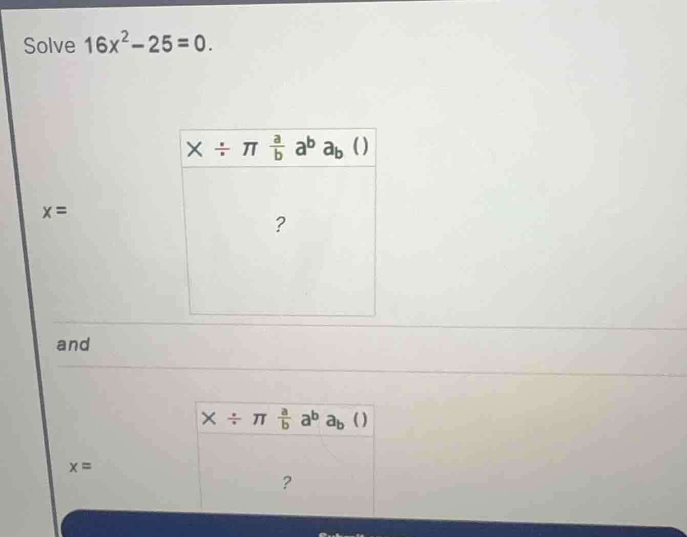 solve (16x^2 - 25 = 0). (x =) and (x =)