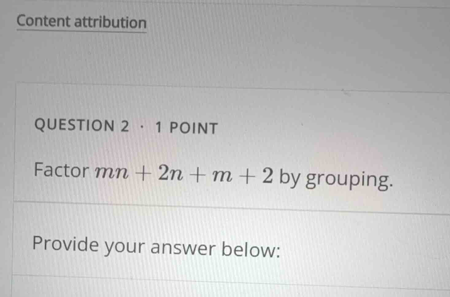 question 2 • 1 point factor \\(mn + 2n + m + 2\\) by grouping. provide …