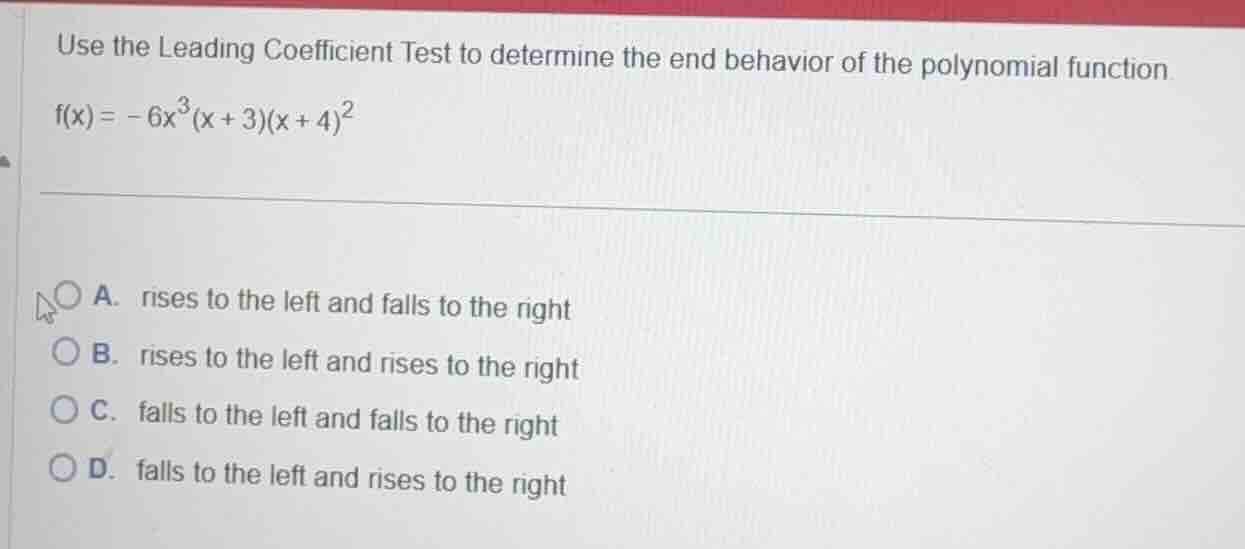 use the leading coefficient test to determine the end behavior of the p…