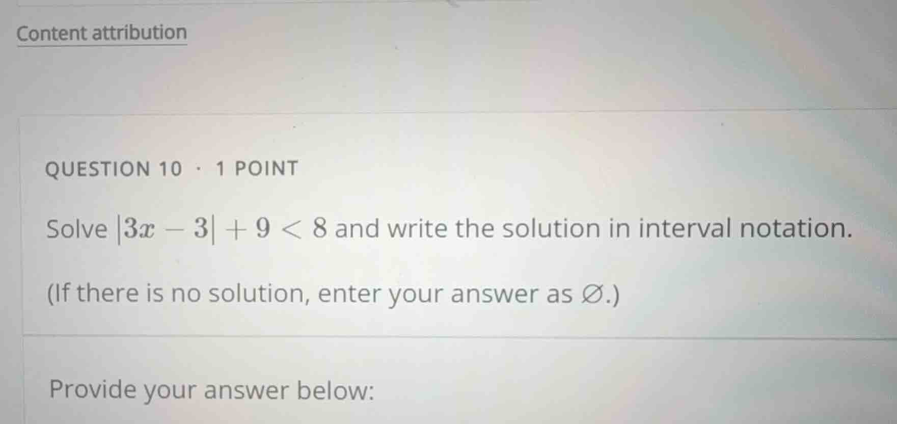 question 10 · 1 point solve \\(|3x - 3| + 9 < 8\\) and write the soluti…
