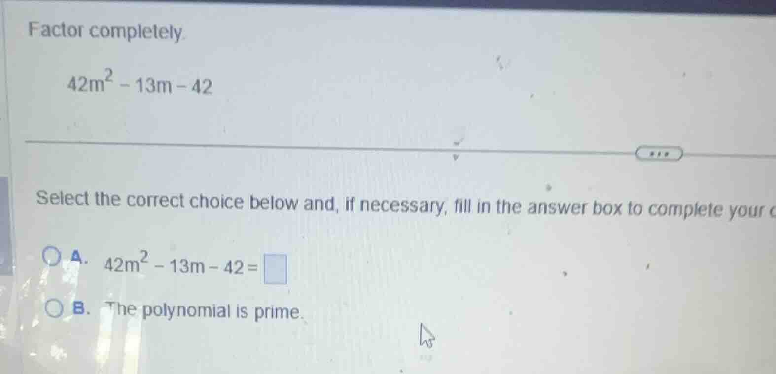 factor completely. (42m^2 - 13m - 42) select the correct choice below a…