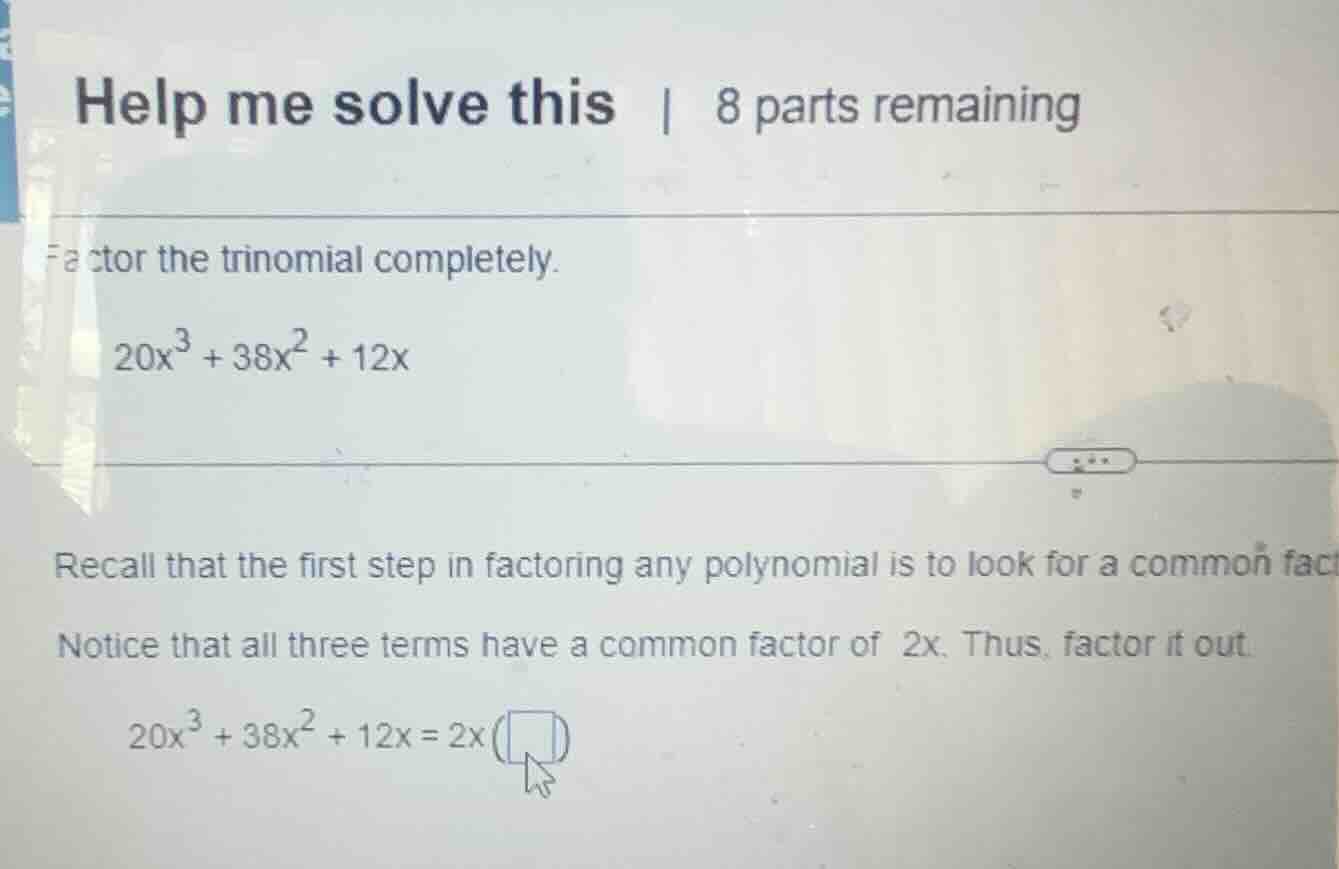 factor the trinomial completely. \\20x^3 + 38x^2 + 12x\\ recall that th…