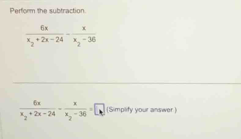 perform the subtraction. \\\\frac{6x}{x^2 + 2x - 24} - \\frac{x}{x^2 - …