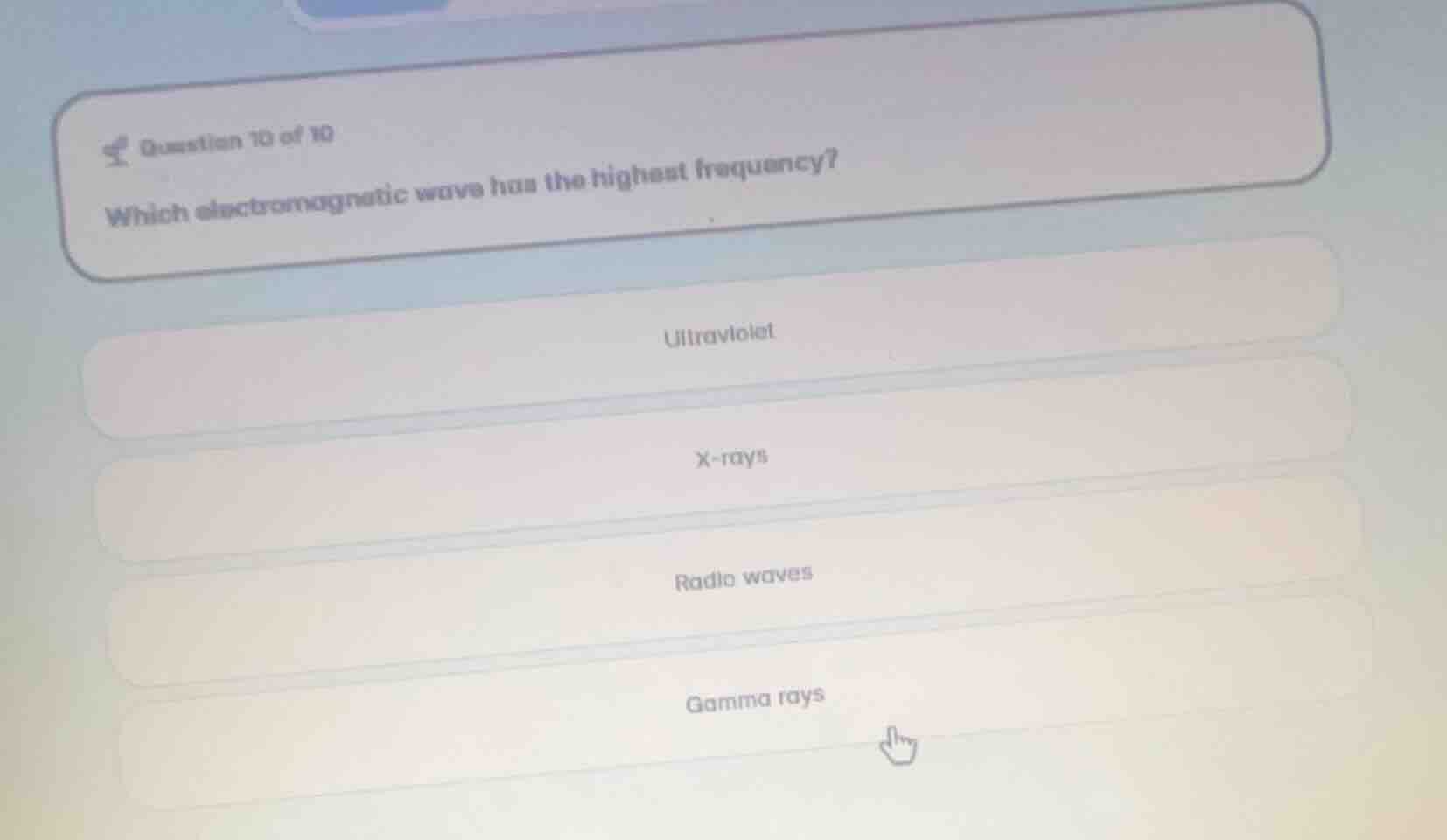 question 10 of 10 which electromagnetic wave has the highest frequency?…