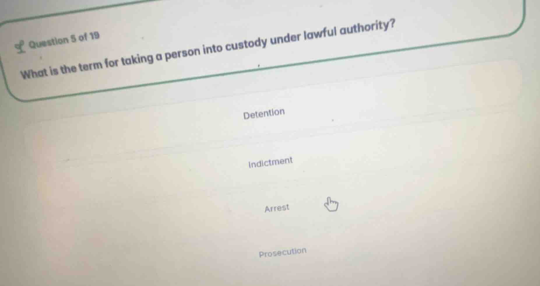 question 5 of 19 what is the term for taking a person into custody unde…