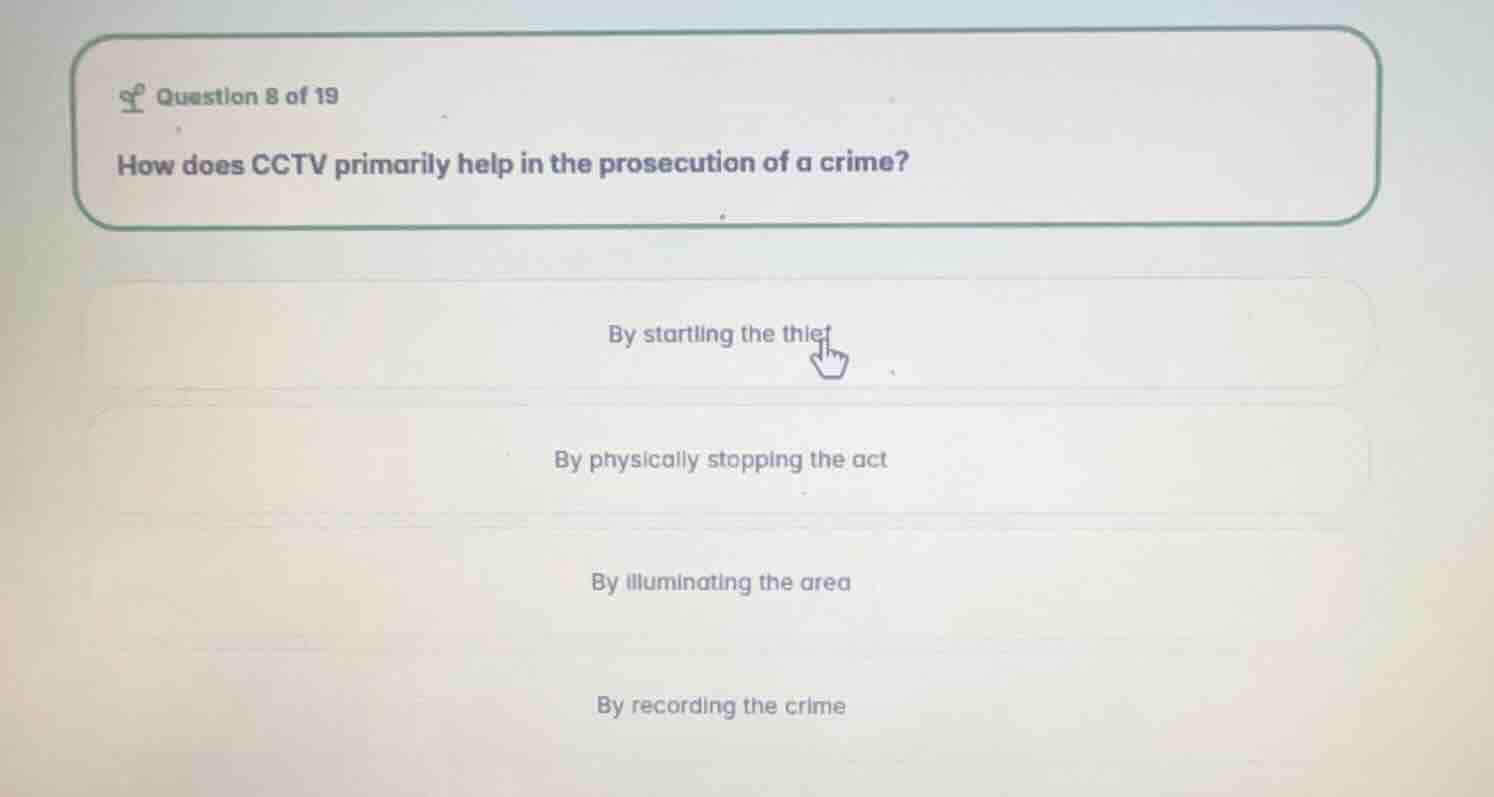 question 8 of 19 how does cctv primarily help in the prosecution of a c…
