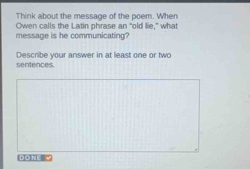 think about the message of the poem. when owen calls the latin phrase a…