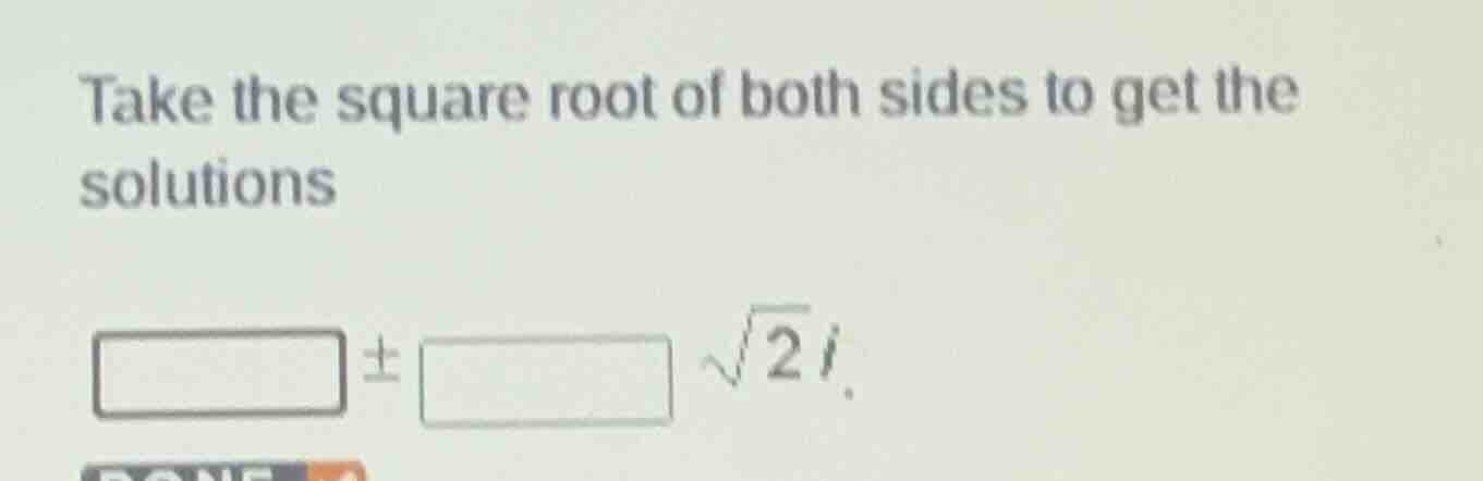 take the square root of both sides to get the solutions \\text{ } \\pm …