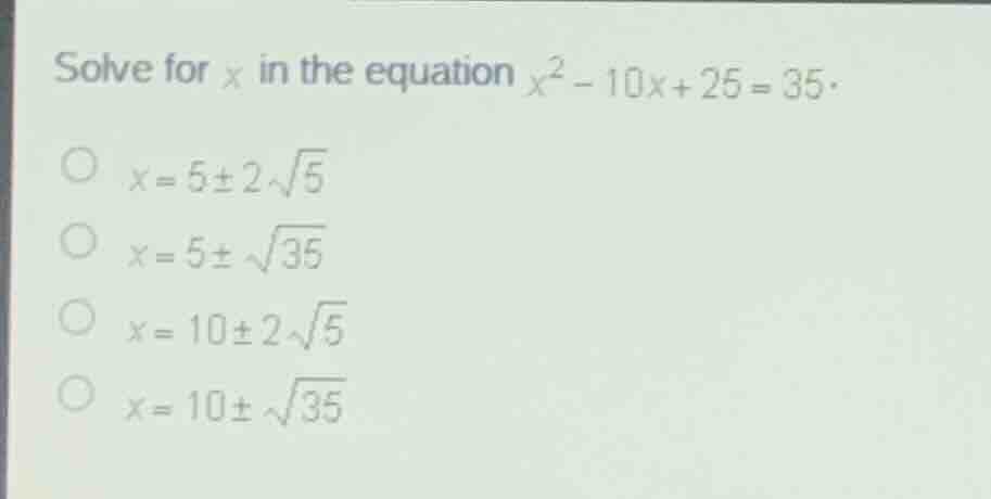 solve for \\(x\\) in the equation \\(x^2 - 10x + 25 = 35\\). \\(x = 5 \…