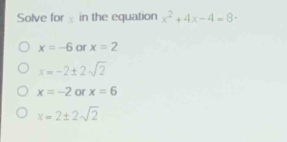 solve for \\(x\\) in the equation \\(x^2 + 4x - 4 = 8\\). * \\(x = -6\\…