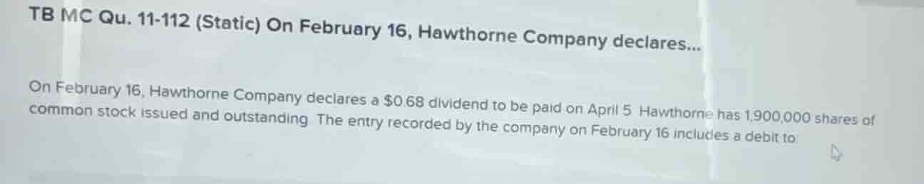 tb mc qu. 11-112 (static) on february 16, hawthorne company declares...…
