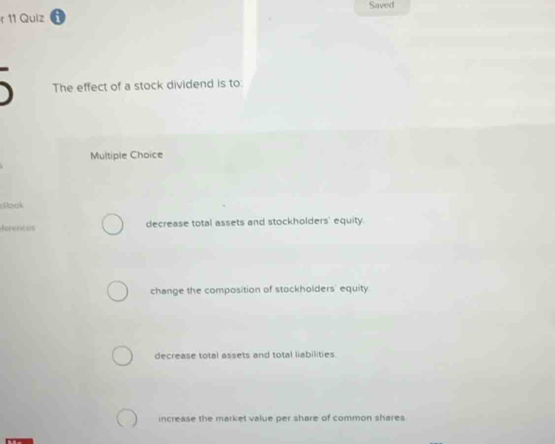 the effect of a stock dividend is to: multiple choice decrease total as…