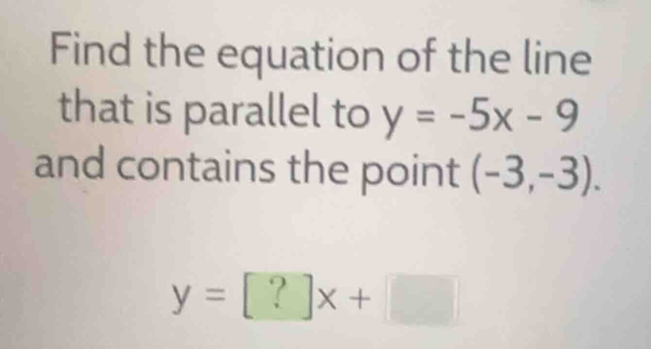 find the equation of the line that is parallel to \\(y = -5x - 9\\) and…