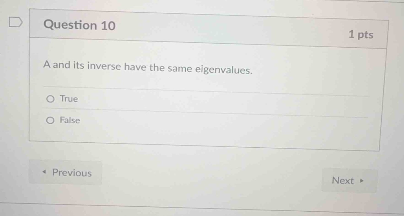 question 10 1 pts a and its inverse have the same eigenvalues. true fal…