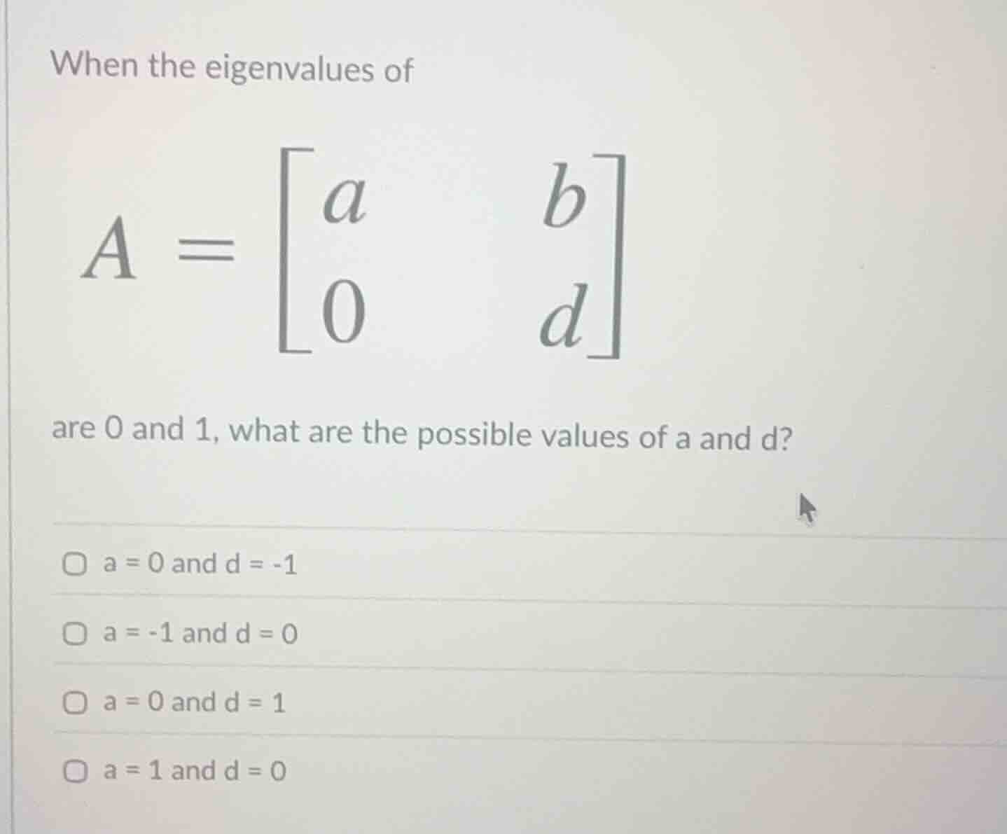 when the eigenvalues of \\a = \\begin{bmatrix} a & b \\\\ 0 & d \\end{b…