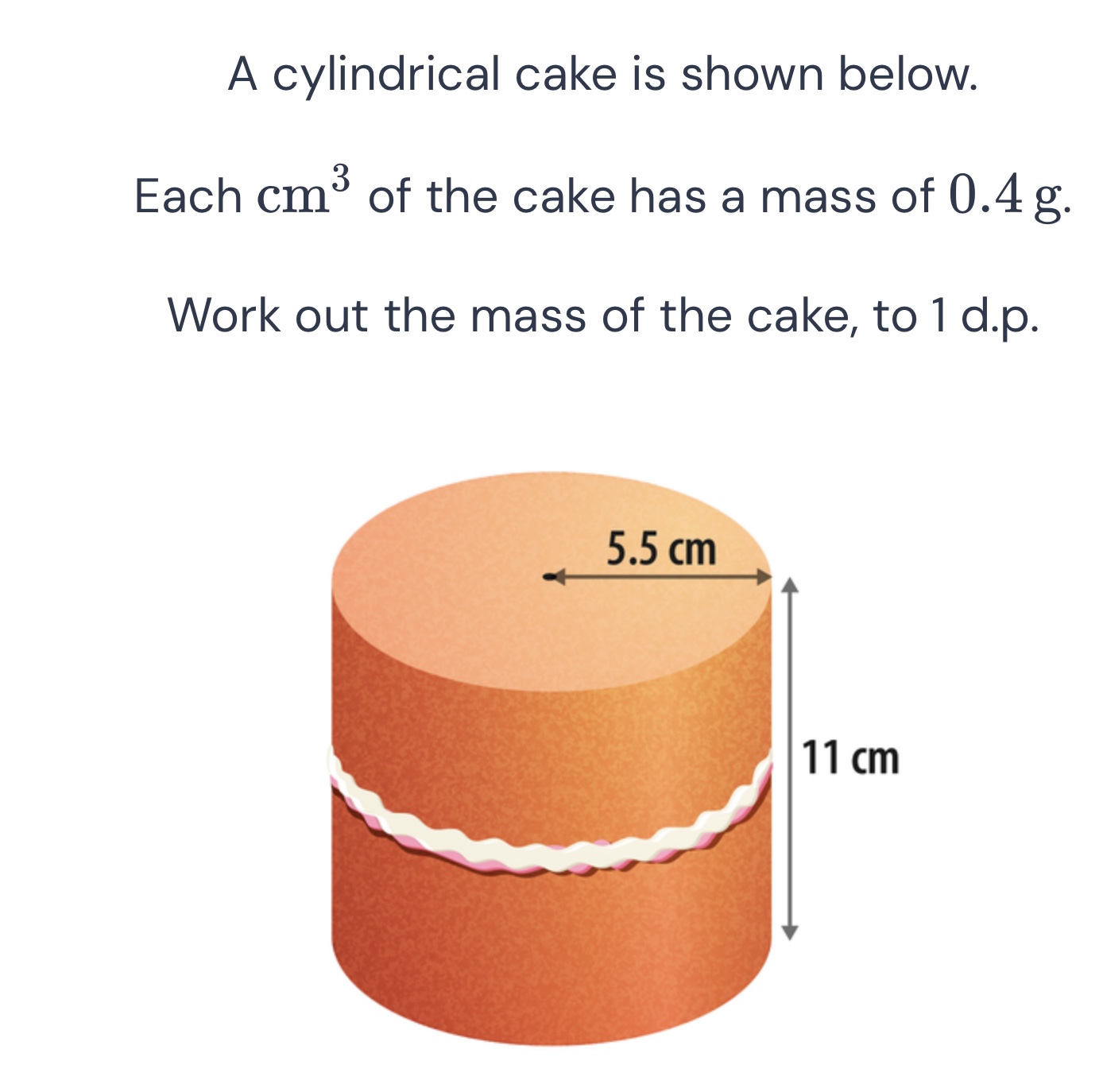 a cylindrical cake is shown below. each \\(\\text{cm}^3\\) of the cake …