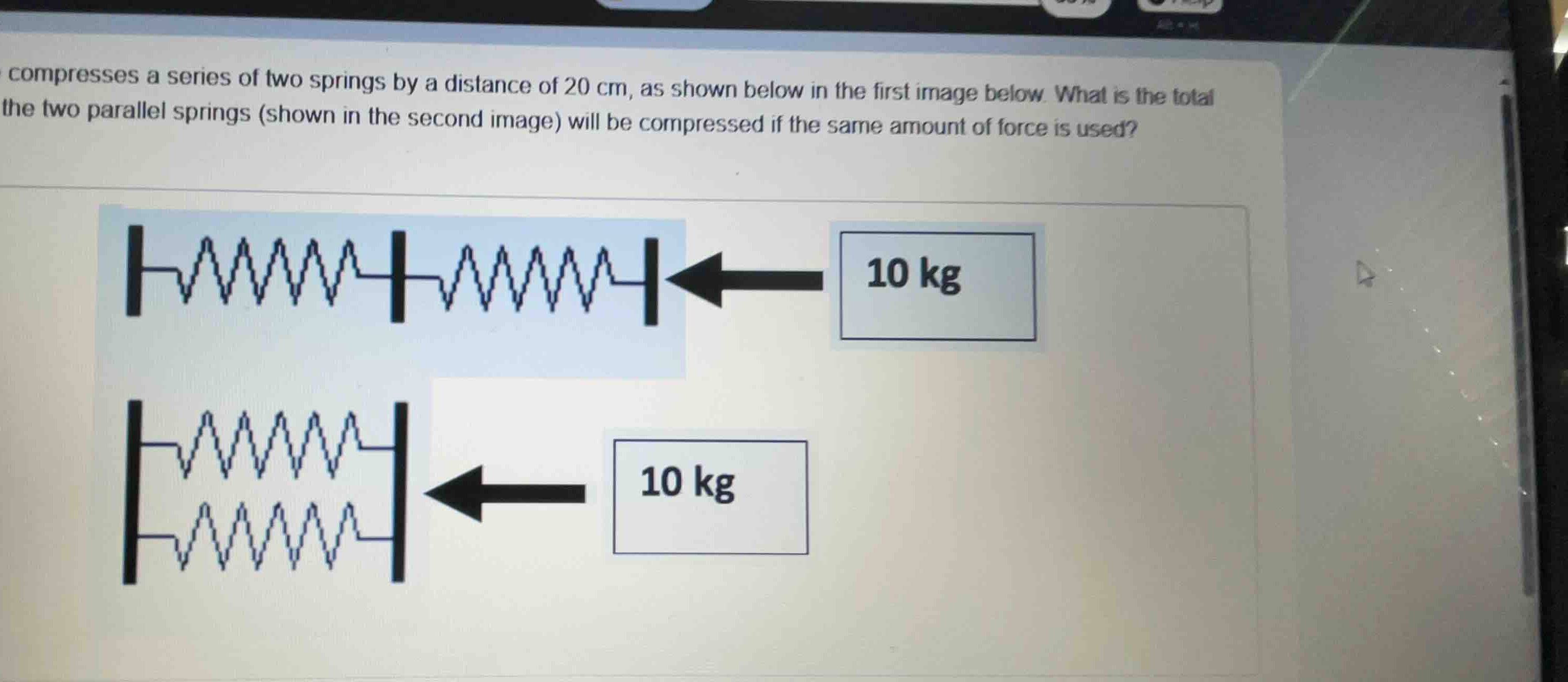 compresses a series of two springs by a distance of 20 cm, as shown bel…