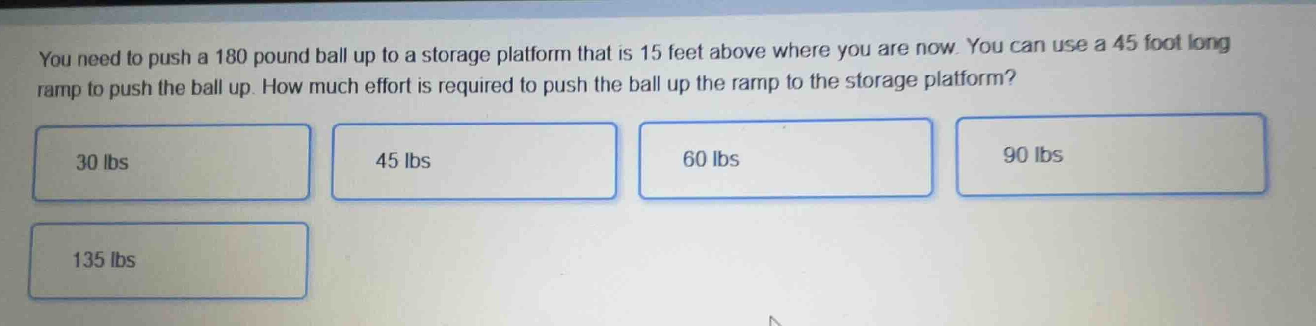 you need to push a 180 pound ball up to a storage platform that is 15 f…