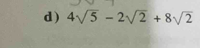 d) \\(4\\sqrt{5} - 2\\sqrt{2} + 8\\sqrt{2}\\)
