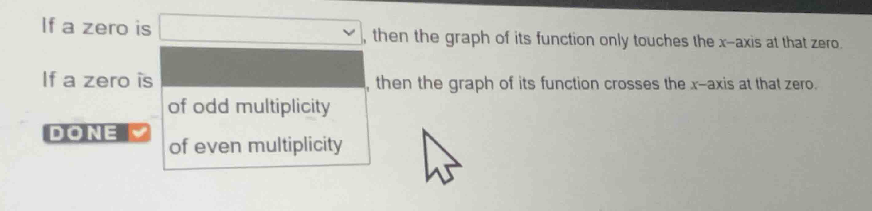 if a zero is dropdown, then the graph of its function only touches the …