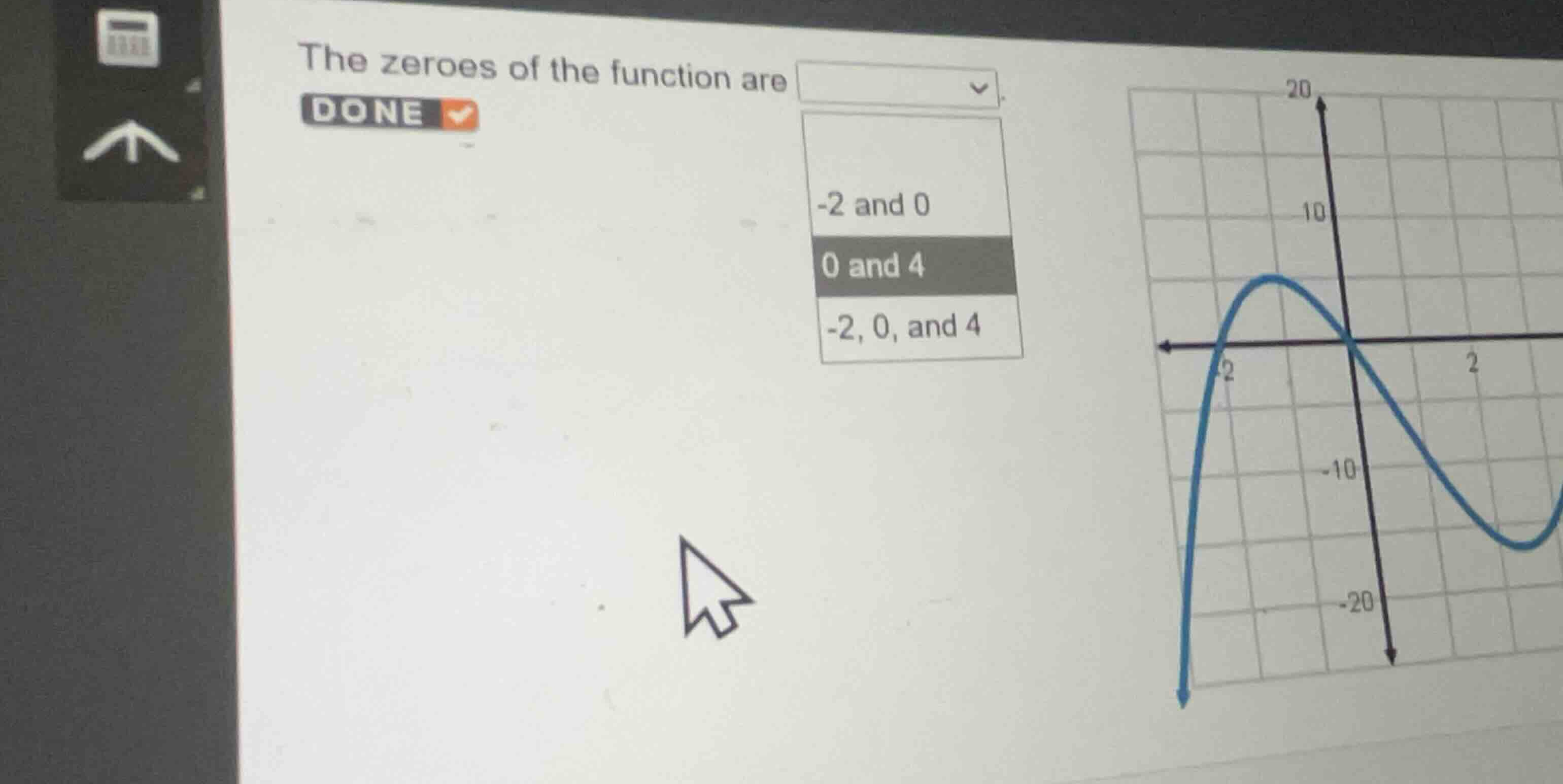 the zeroes of the function are -2 and 0 0 and 4 -2, 0, and 4