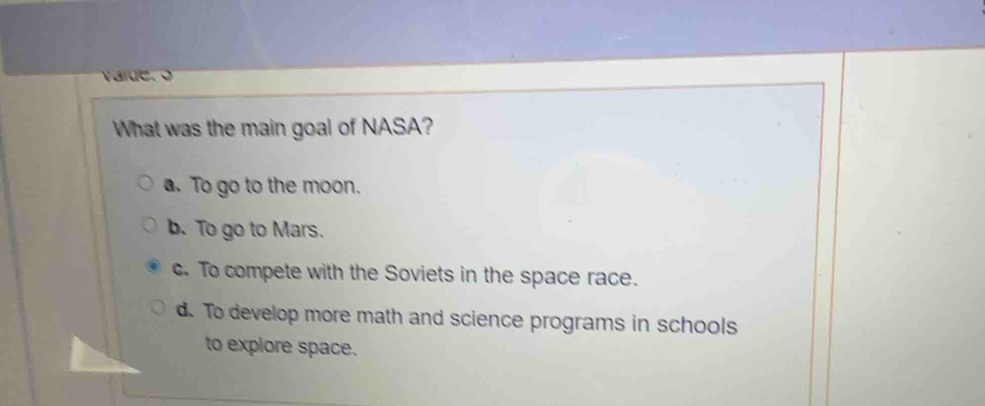 what was the main goal of nasa? a. to go to the moon. b. to go to mars.…