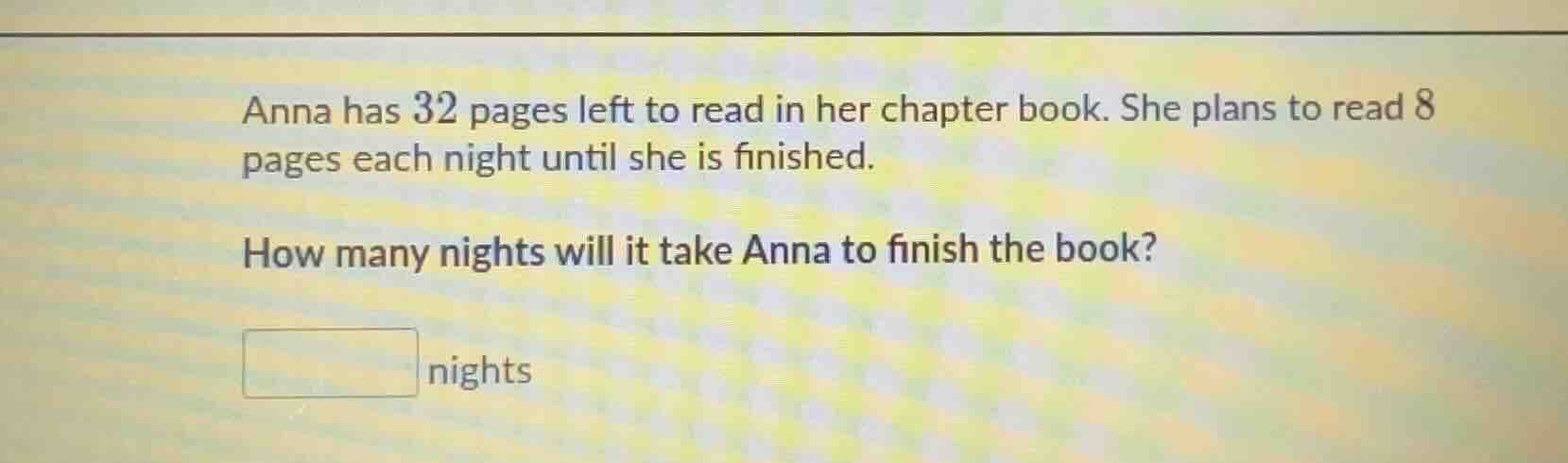 anna has 32 pages left to read in her chapter book. she plans to read 8…