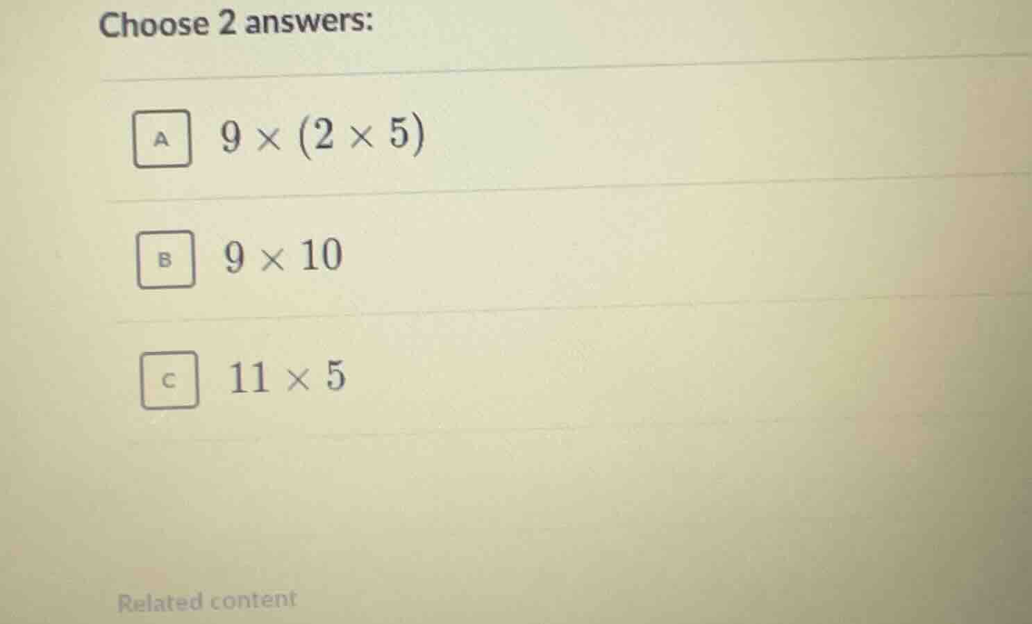 choose 2 answers: a. \\(9 \\times (2 \\times 5)\\) b. \\(9 \\times 10\\…