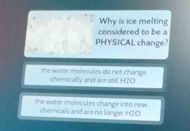 why is ice melting considered to be a physical change? the water molecu…