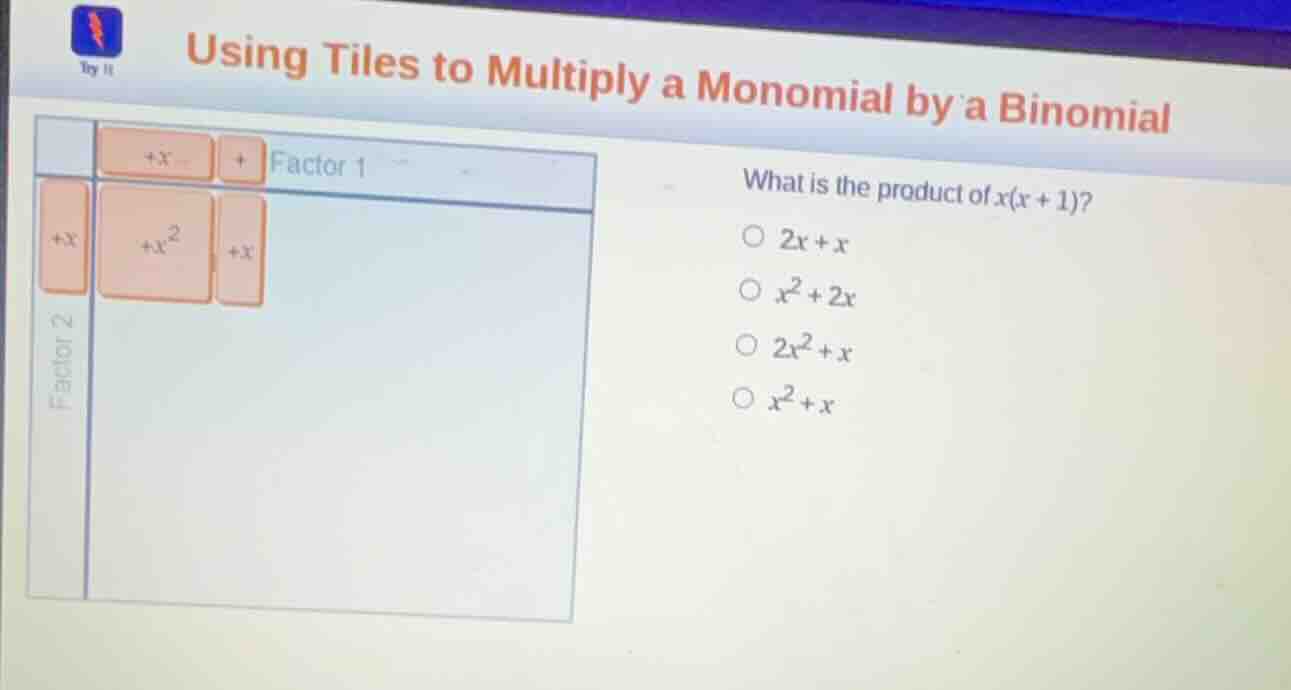 using tiles to multiply a monomial by a binomial what is the product of…