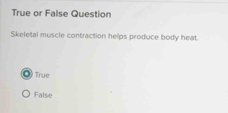 true or false question skeletal muscle contraction helps produce body h…