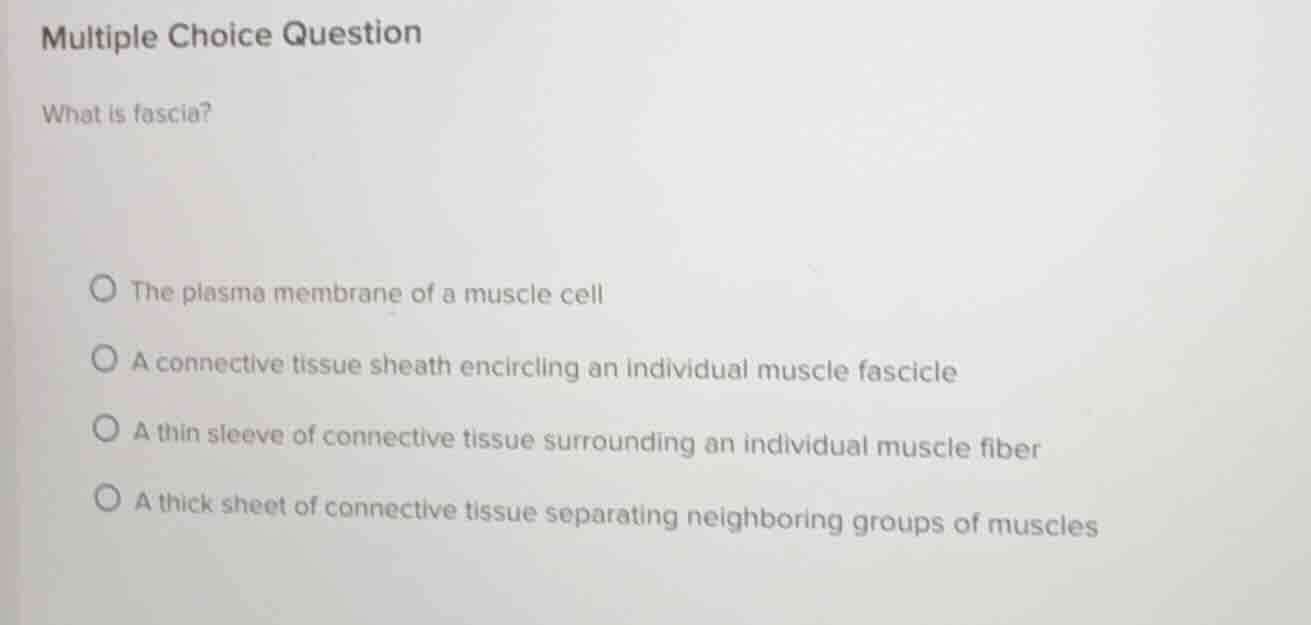 multiple choice question what is fascia? - the plasma membrane of a mus…