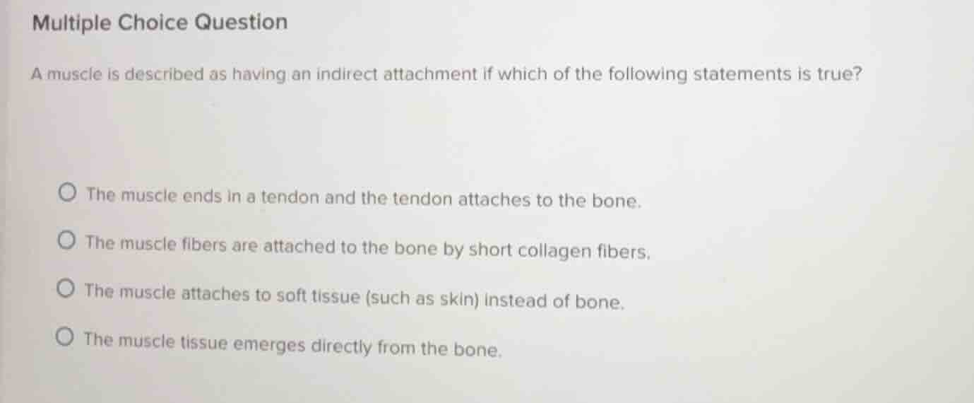 multiple choice question a muscle is described as having an indirect at…
