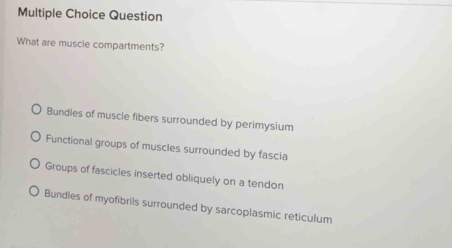 multiple choice question what are muscle compartments? bundles of muscl…