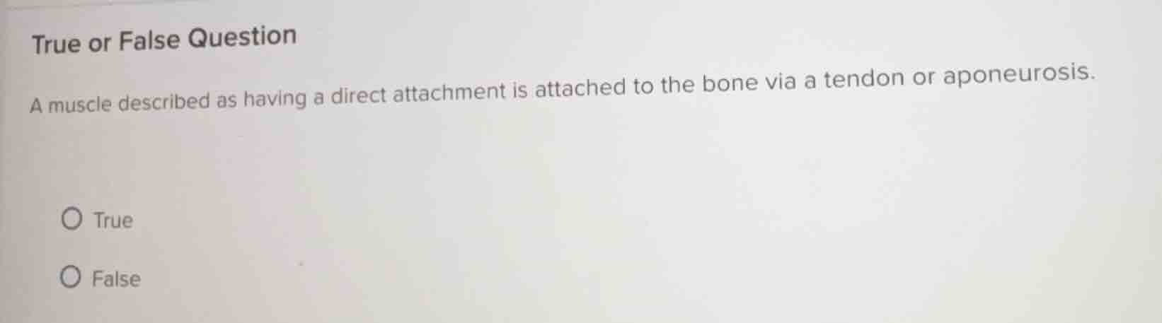 true or false question a muscle described as having a direct attachment…