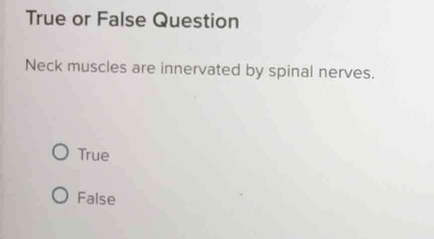true or false question neck muscles are innervated by spinal nerves. tr…