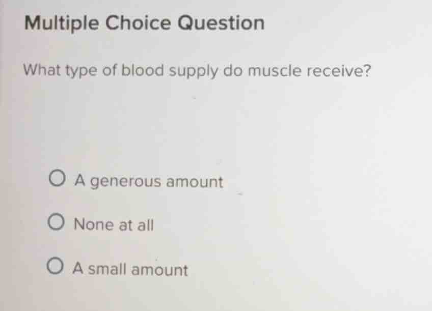 multiple choice question what type of blood supply do muscle receive? a…