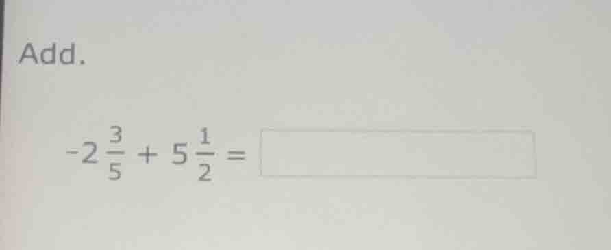 add. \\-2\\frac{3}{5} + 5\\frac{1}{2} =\\